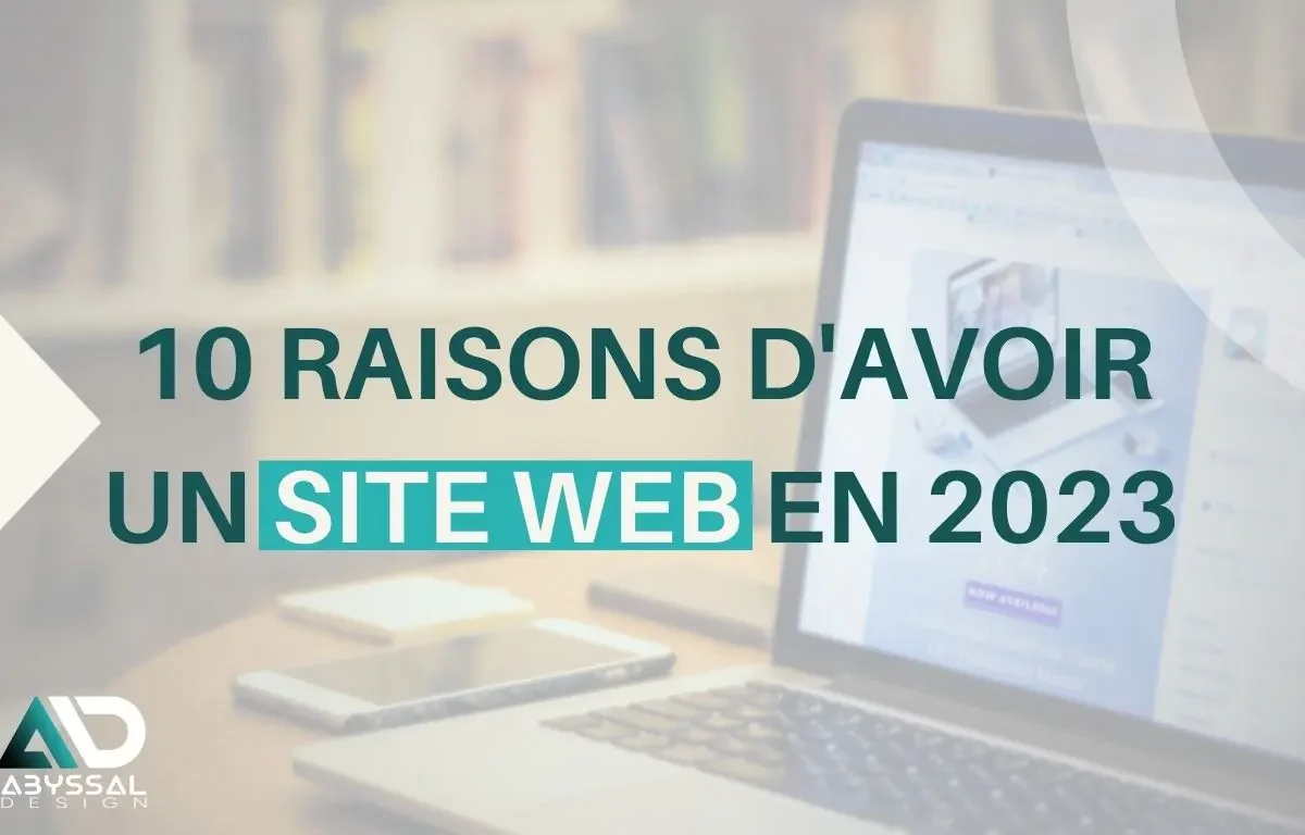 10 Raisons Pour Lesquelles Votre Entreprise a Absolument Besoin d&rsquo;un Site Web en 2023